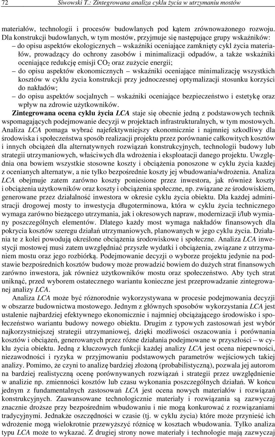 zasobów i minimalizacji odpadów, a także wskaźniki oceniające redukcję emisji CO 2 oraz zużycie energii; do opisu aspektów ekonomicznych wskaźniki oceniające minimalizację wszystkich kosztów w cyklu