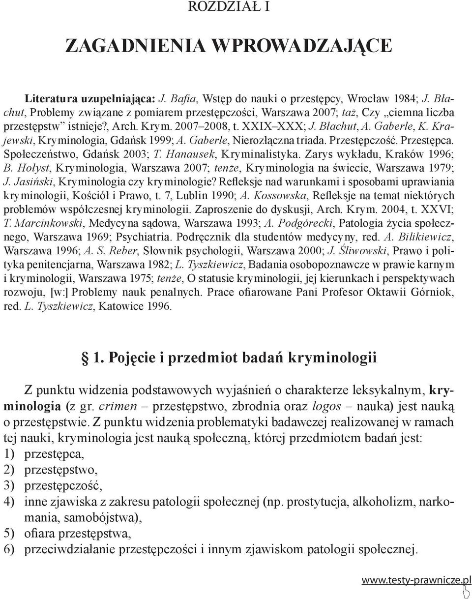 Krajewski, Kryminologia, Gdańsk 999; A. Gaberle, Nierozłączna triada. Przestępczość. Przestępca. Społeczeństwo, Gdańsk 2003; T. Hanausek, Kryminalistyka. Zarys wykładu, Kraków 996; B.