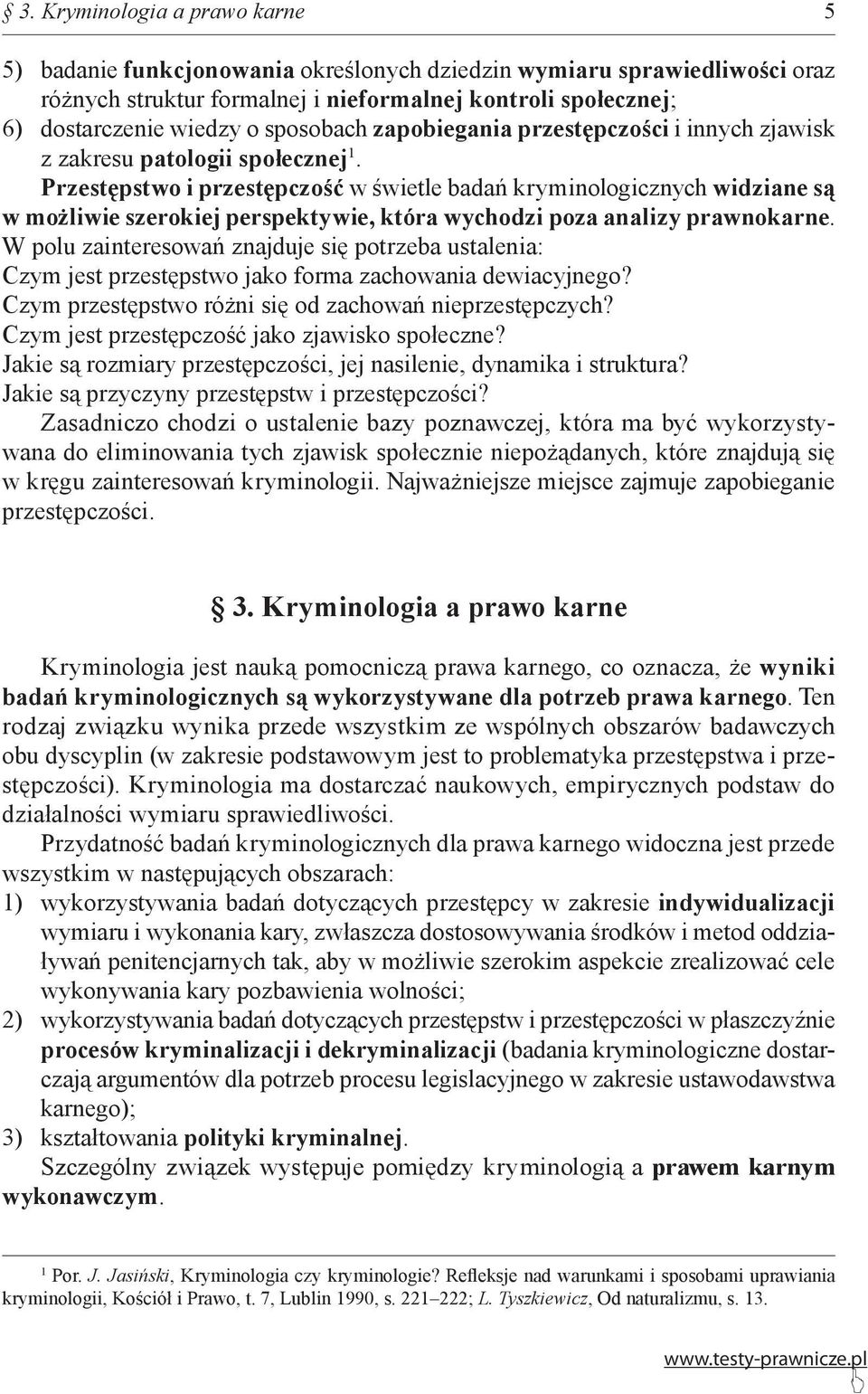 Przestępstwo i przestępczość w świetle badań kryminologicznych widziane są w możliwie szerokiej perspektywie, która wychodzi poza analizy prawnokarne.