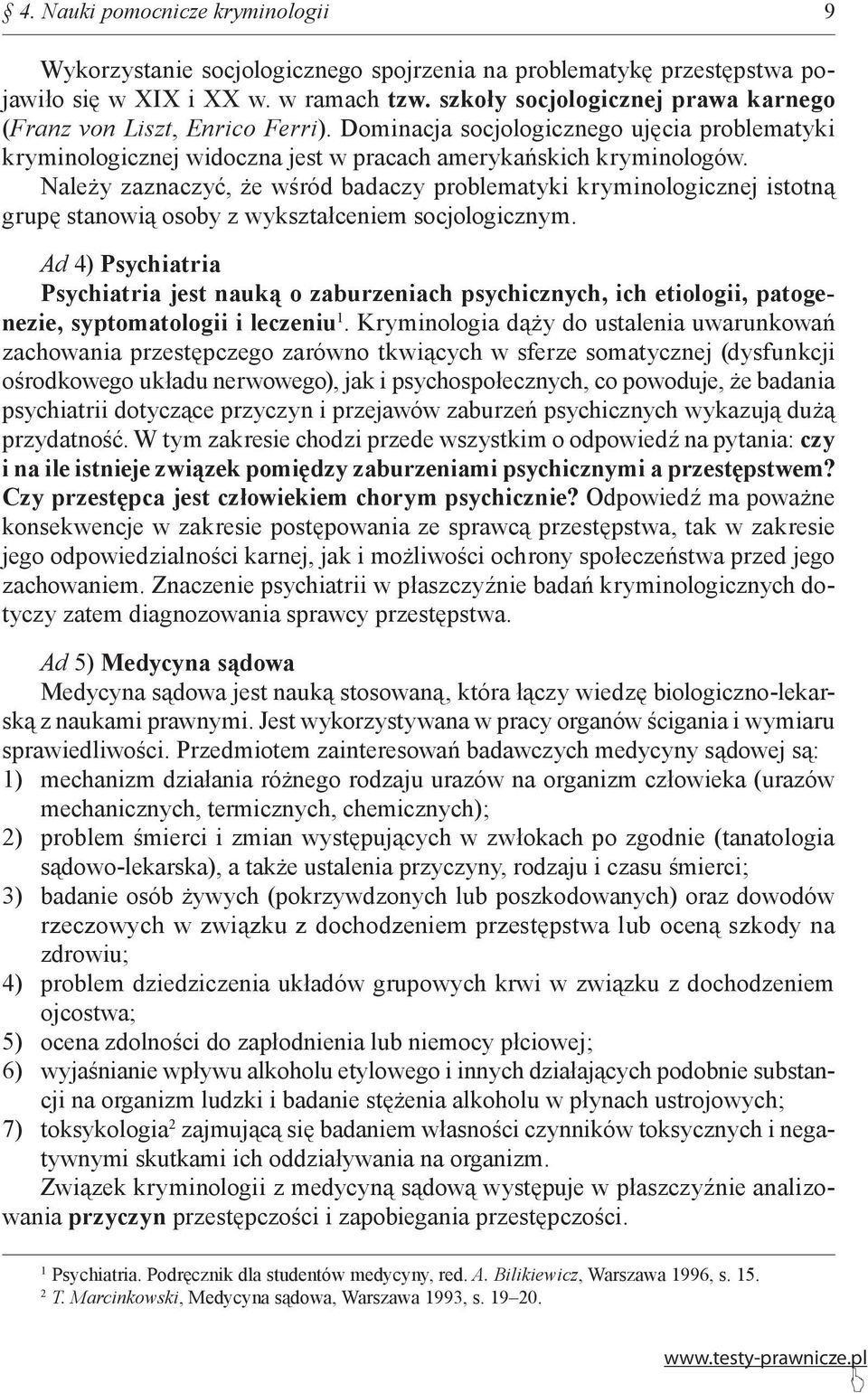 Należy zaznaczyć, że wśród badaczy problematyki kryminologicznej istotną grupę stanowią osoby z wykształceniem socjologicznym.