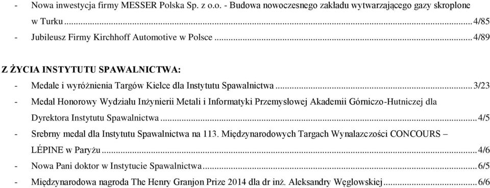 .. 3/23 - Medal Honorowy Wydziału Inżynierii Metali i Informatyki Przemysłowej Akademii Górniczo-Hutniczej dla Dyrektora Instytutu Spawalnictwa.