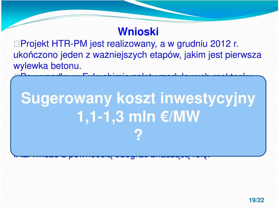 większych inwestycyjny starań na rzecz HTR na całym świecie oraz międzynarodowej współpracy w 1,1-1,3 mln /MW dziedzinie badań nad reaktorami