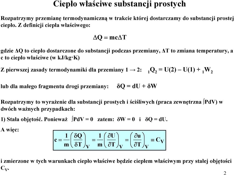 zasady termodynamiki dla przemiany : Q U() U() W lub dla małego fragmentu drogi przemiany: δq du δw Rozpatrzymy to wyraŝenie dla substancji prostych i ściśliwych (praca