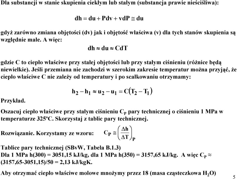 Jeśli przemiana nie zachodzi w szerokim zakresie temperatur moŝna przyjąć, Ŝe ciepło właściwe C nie zaleŝy od temperatury i po scałkowaniu otrzymamy: rzykład.