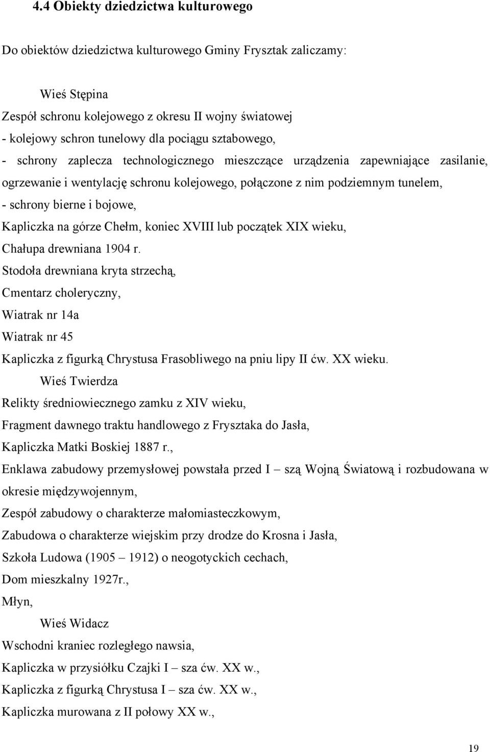 i bojowe, Kapliczka na górze Chełm, koniec XVIII lub początek XIX wieku, Chałupa drewniana 1904 r.