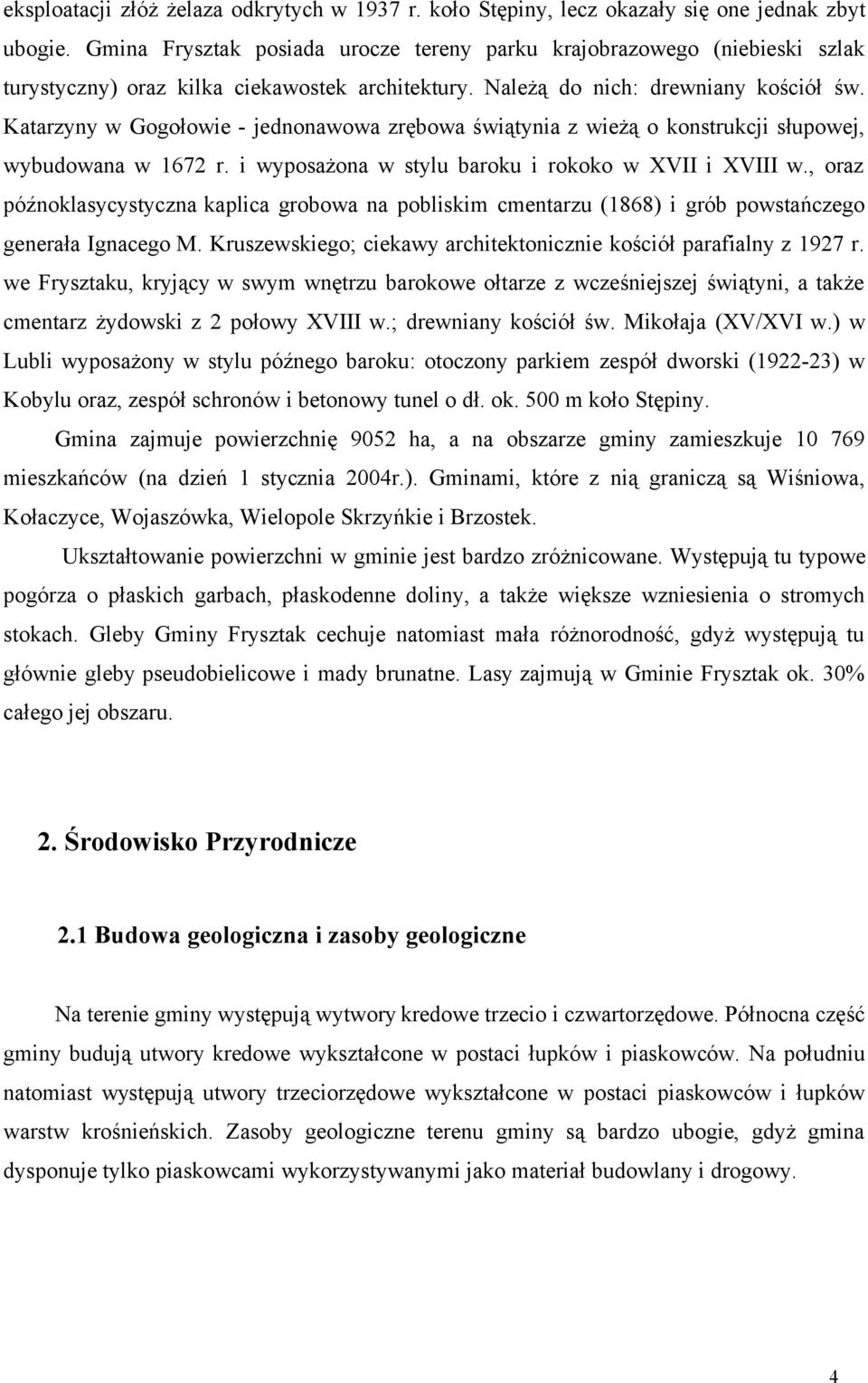 Katarzyny w Gogołowie - jednonawowa zrębowa świątynia z wieżą o konstrukcji słupowej, wybudowana w 1672 r. i wyposażona w stylu baroku i rokoko w XVII i XVIII w.