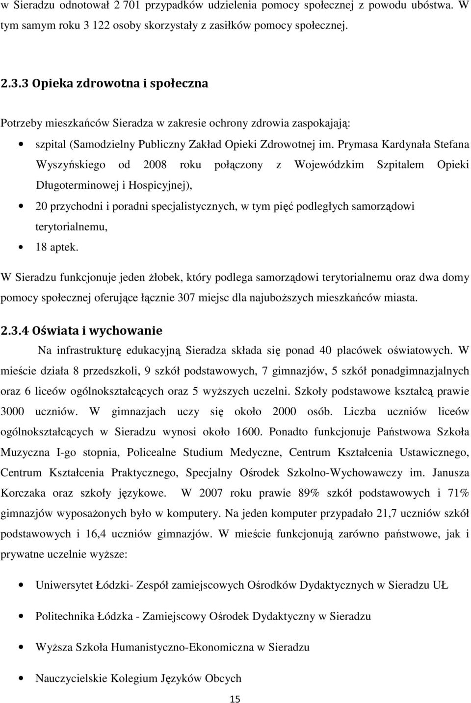 3 Opieka zdrowotna i społeczna Potrzeby mieszkańców Sieradza w zakresie ochrony zdrowia zaspokajają: szpital (Samodzielny Publiczny Zakład Opieki Zdrowotnej im.