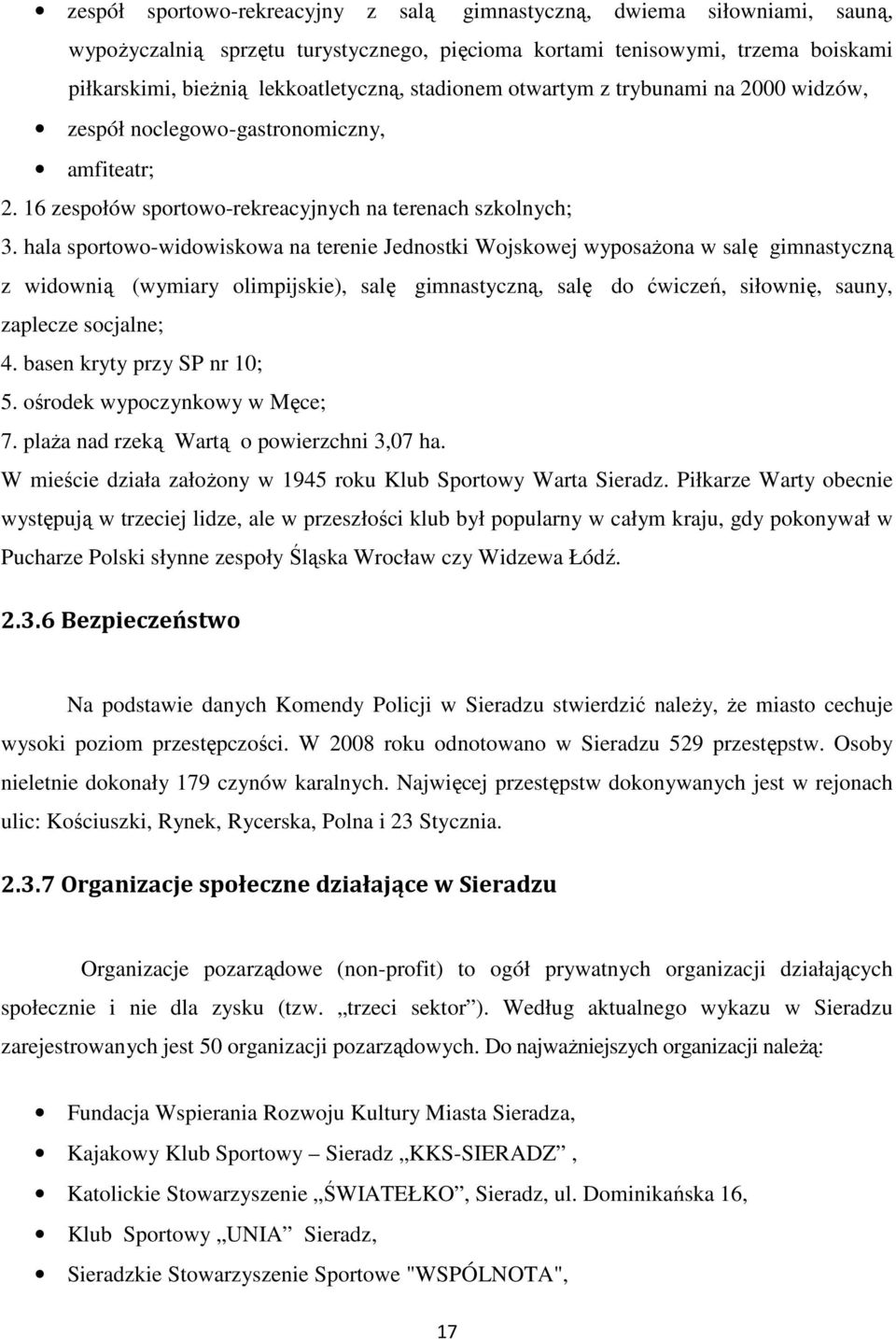 hala sportowo-widowiskowa na terenie Jednostki Wojskowej wyposażona w salę gimnastyczną z widownią (wymiary olimpijskie), salę gimnastyczną, salę do ćwiczeń, siłownię, sauny, zaplecze socjalne; 4.