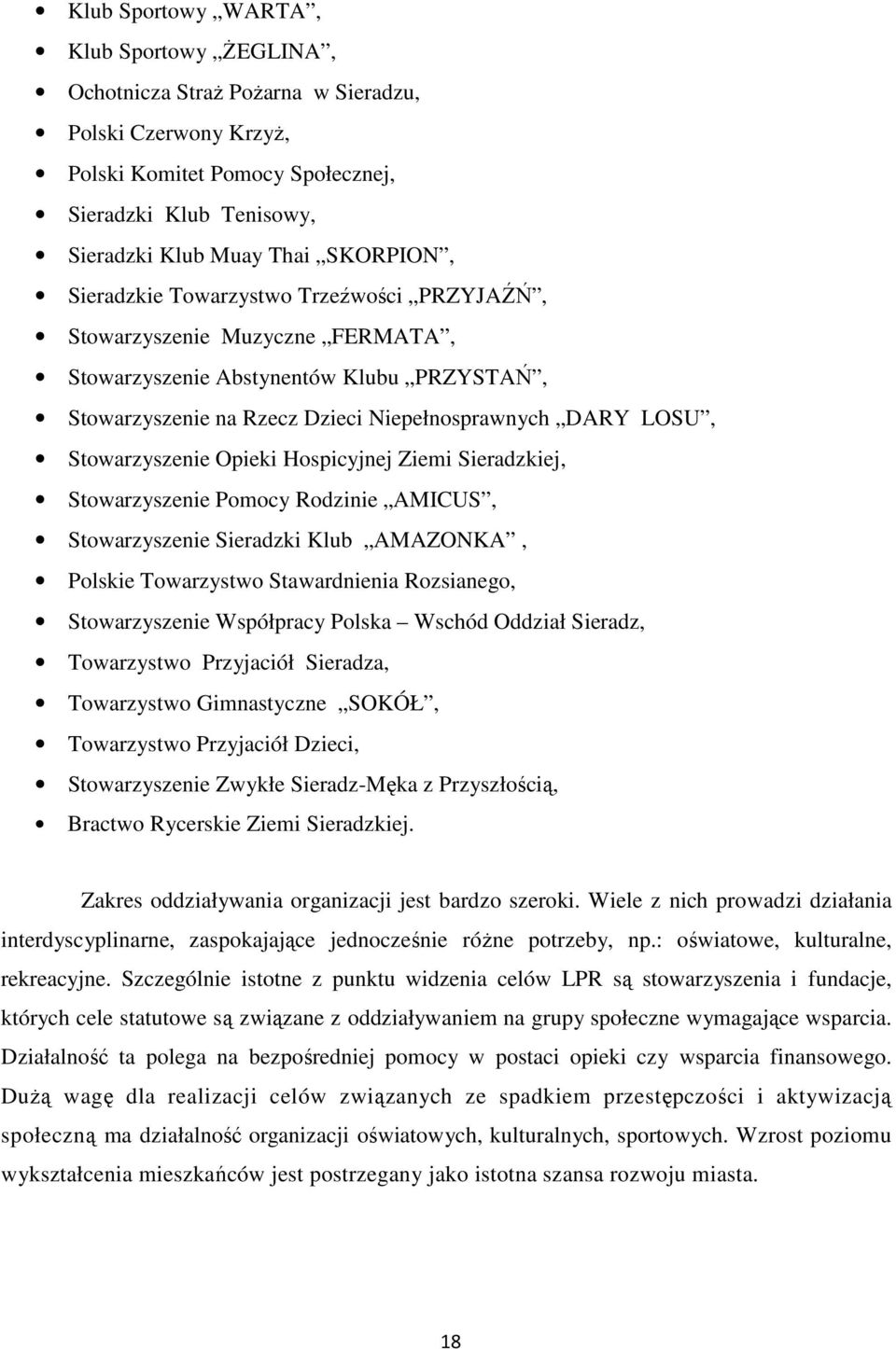 Opieki Hospicyjnej Ziemi Sieradzkiej, Stowarzyszenie Pomocy Rodzinie AMICUS, Stowarzyszenie Sieradzki Klub AMAZONKA, Polskie Towarzystwo Stawardnienia Rozsianego, Stowarzyszenie Współpracy Polska