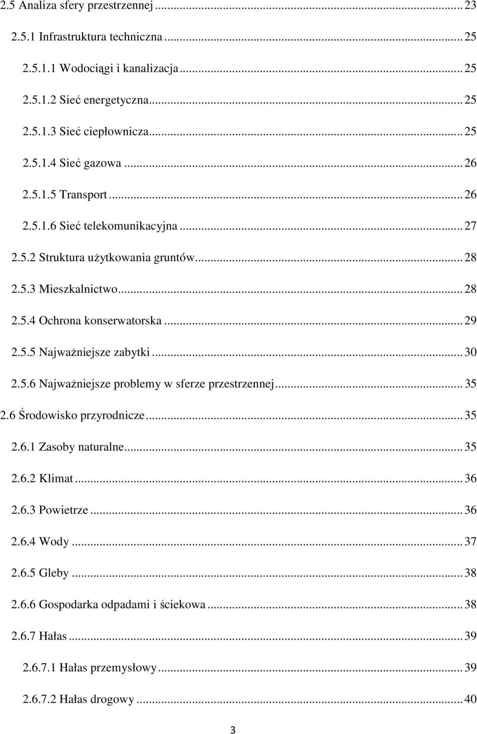 .. 30 2.5.6 Najważniejsze problemy w sferze przestrzennej... 35 2.6 Środowisko przyrodnicze... 35 2.6.1 Zasoby naturalne... 35 2.6.2 Klimat... 36 2.6.3 Powietrze... 36 2.6.4 Wody.