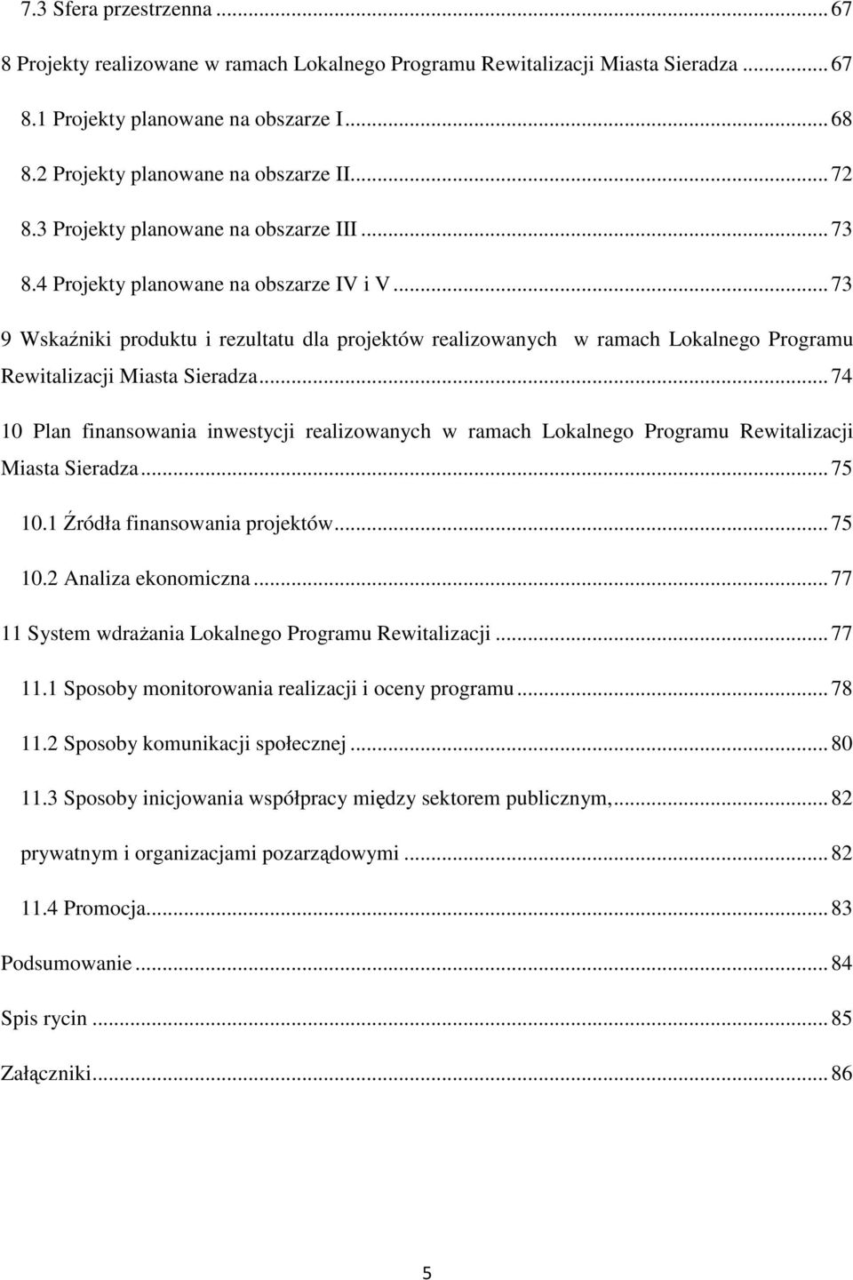 .. 73 9 Wskaźniki produktu i rezultatu dla projektów realizowanych w ramach Lokalnego Programu Rewitalizacji Miasta Sieradza.