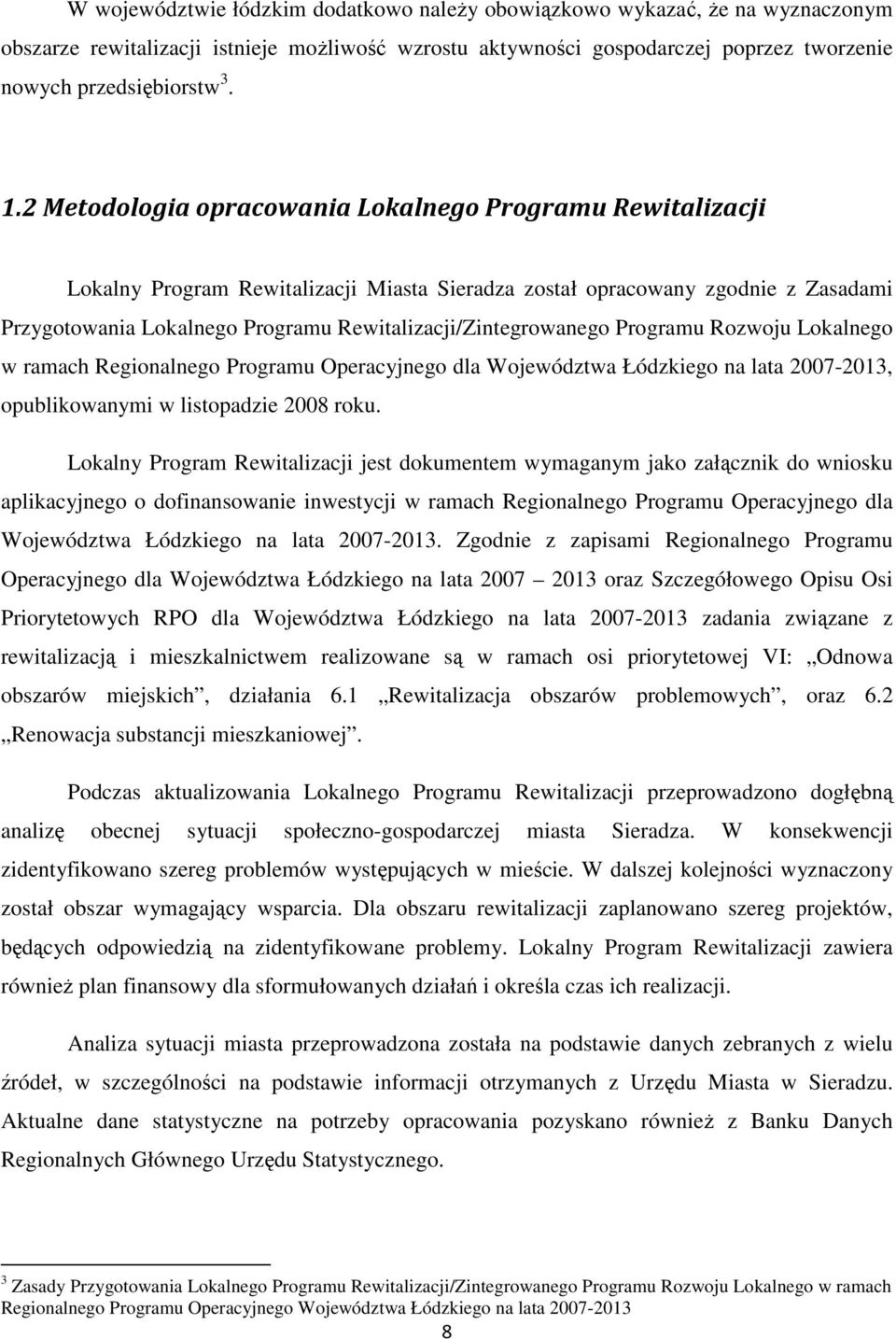 Rewitalizacji/Zintegrowanego Programu Rozwoju Lokalnego w ramach Regionalnego Programu Operacyjnego dla Województwa Łódzkiego na lata 2007-2013, opublikowanymi w listopadzie 2008 roku.