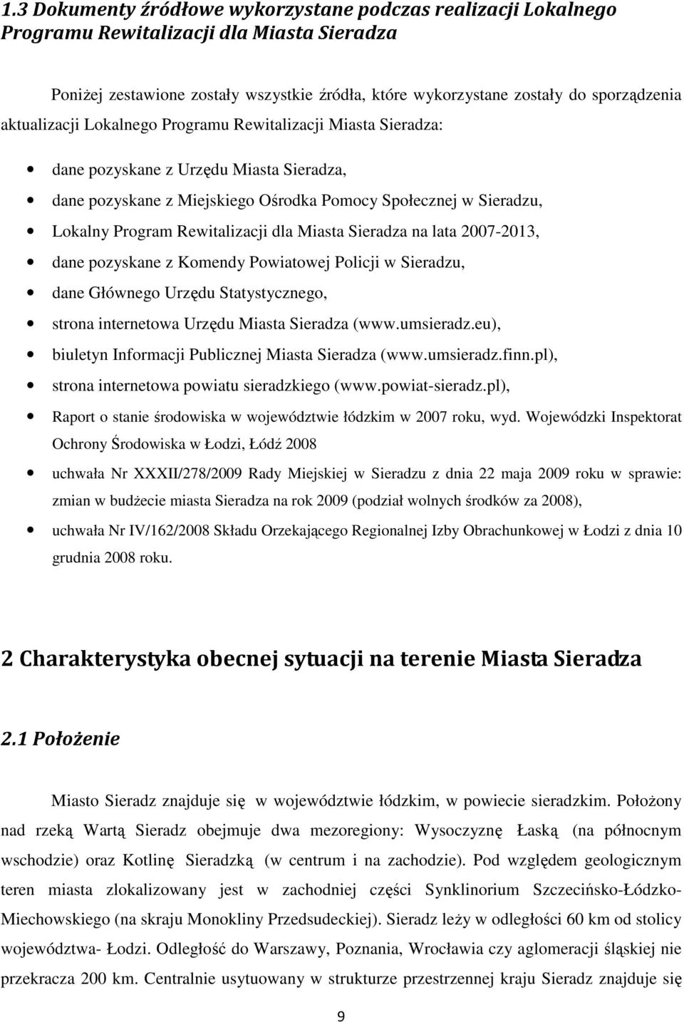 dla Miasta Sieradza na lata 2007-2013, dane pozyskane z Komendy Powiatowej Policji w Sieradzu, dane Głównego Urzędu Statystycznego, strona internetowa Urzędu Miasta Sieradza (www.umsieradz.