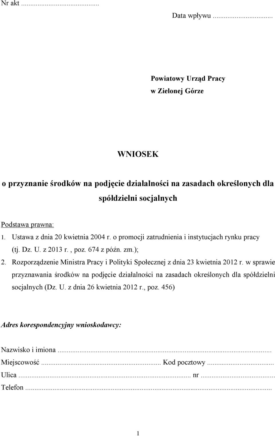 Ustawa z dnia 20 kwietnia 2004 r. o promocji zatrudnienia i instytucjach rynku pracy (tj. Dz. U. z 2013 r., poz. 674 z późn. zm.); 2.