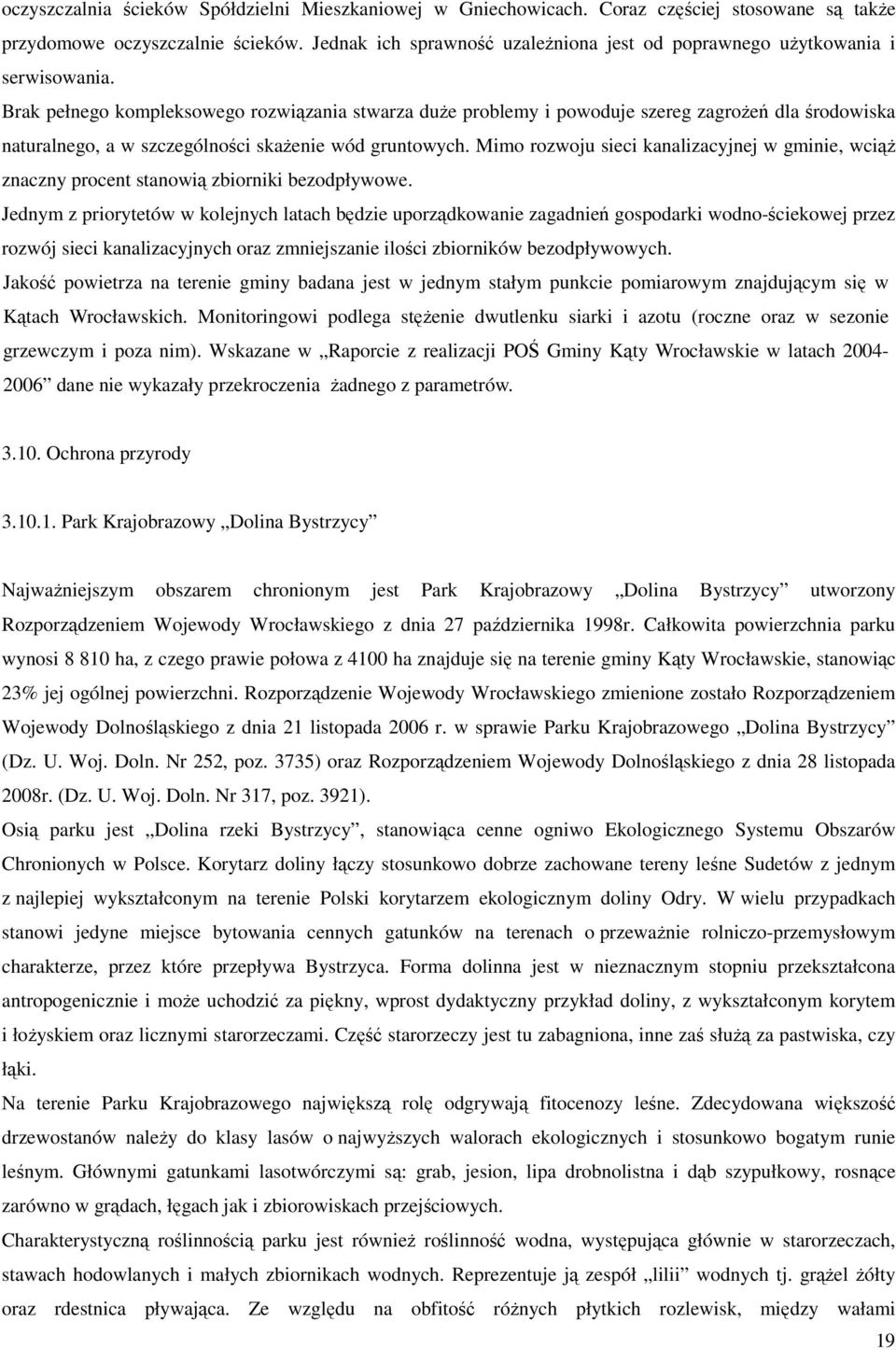 Brak pełnego kompleksowego rozwiązania stwarza duże problemy i powoduje szereg zagrożeń dla środowiska naturalnego, a w szczególności skażenie wód gruntowych.