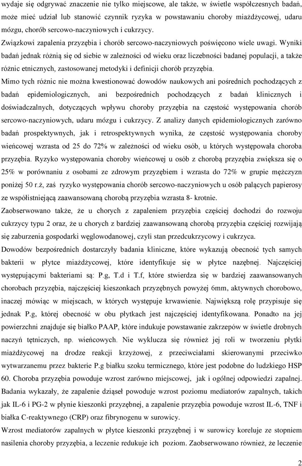 Wyniki badań jednak różnią się od siebie w zależności od wieku oraz liczebności badanej populacji, a także różnic etnicznych, zastosowanej metodyki i definicji chorób przyzębia.