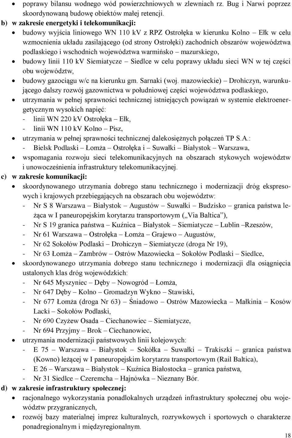 województwa podlaskiego i wschodnich województwa warmińsko mazurskiego, budowy linii 110 kv Siemiatycze Siedlce w celu poprawy układu sieci WN w tej części obu województw, budowy gazociągu w/c na