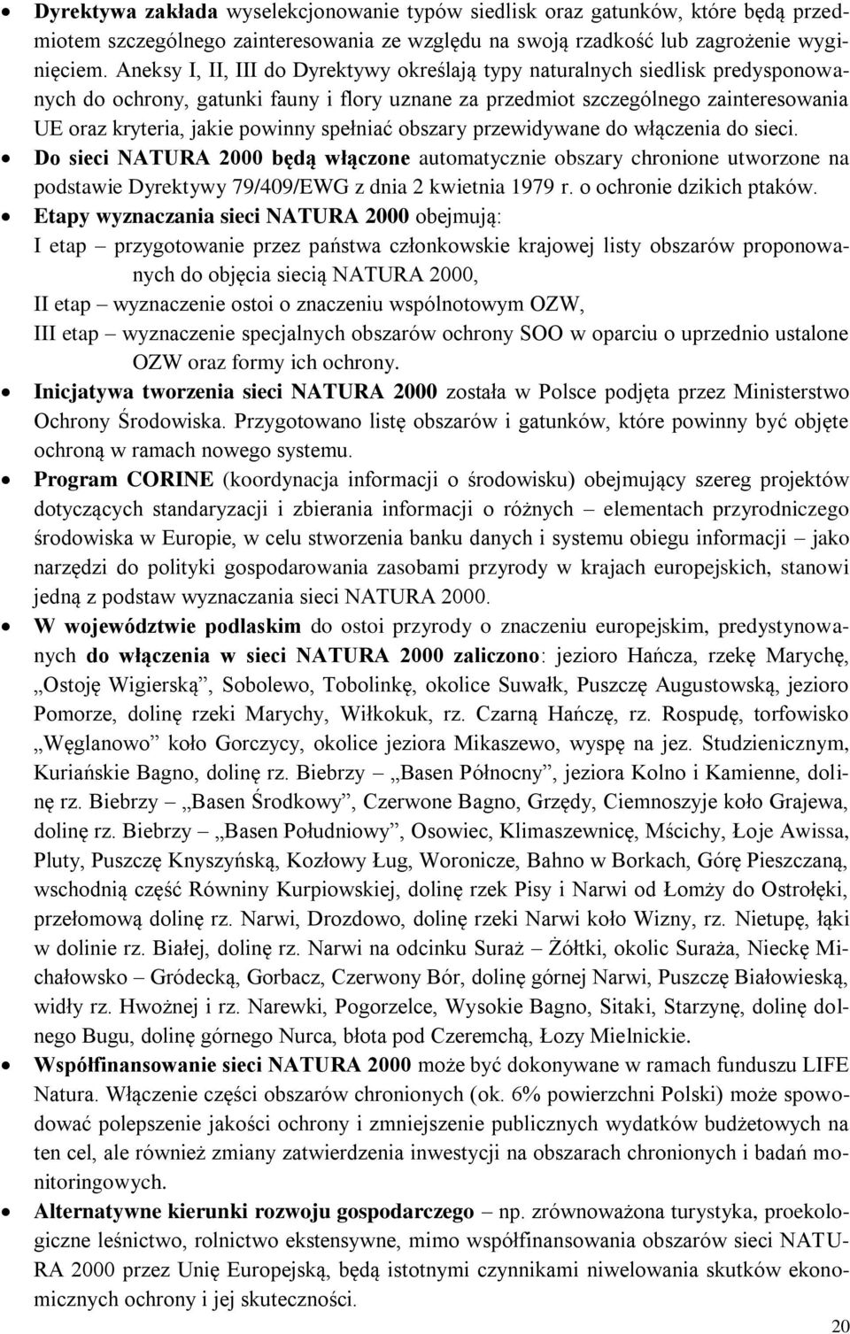 spełniać obszary przewidywane do włączenia do sieci. Do sieci NATURA 2000 będą włączone automatycznie obszary chronione utworzone na podstawie Dyrektywy 79/409/EWG z dnia 2 kwietnia 1979 r.