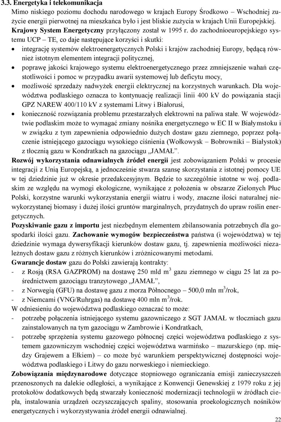 do zachodnioeuropejskiego systemu UCP TE, co daje następujące korzyści i skutki: integrację systemów elektroenergetycznych Polski i krajów zachodniej Europy, będącą również istotnym elementem