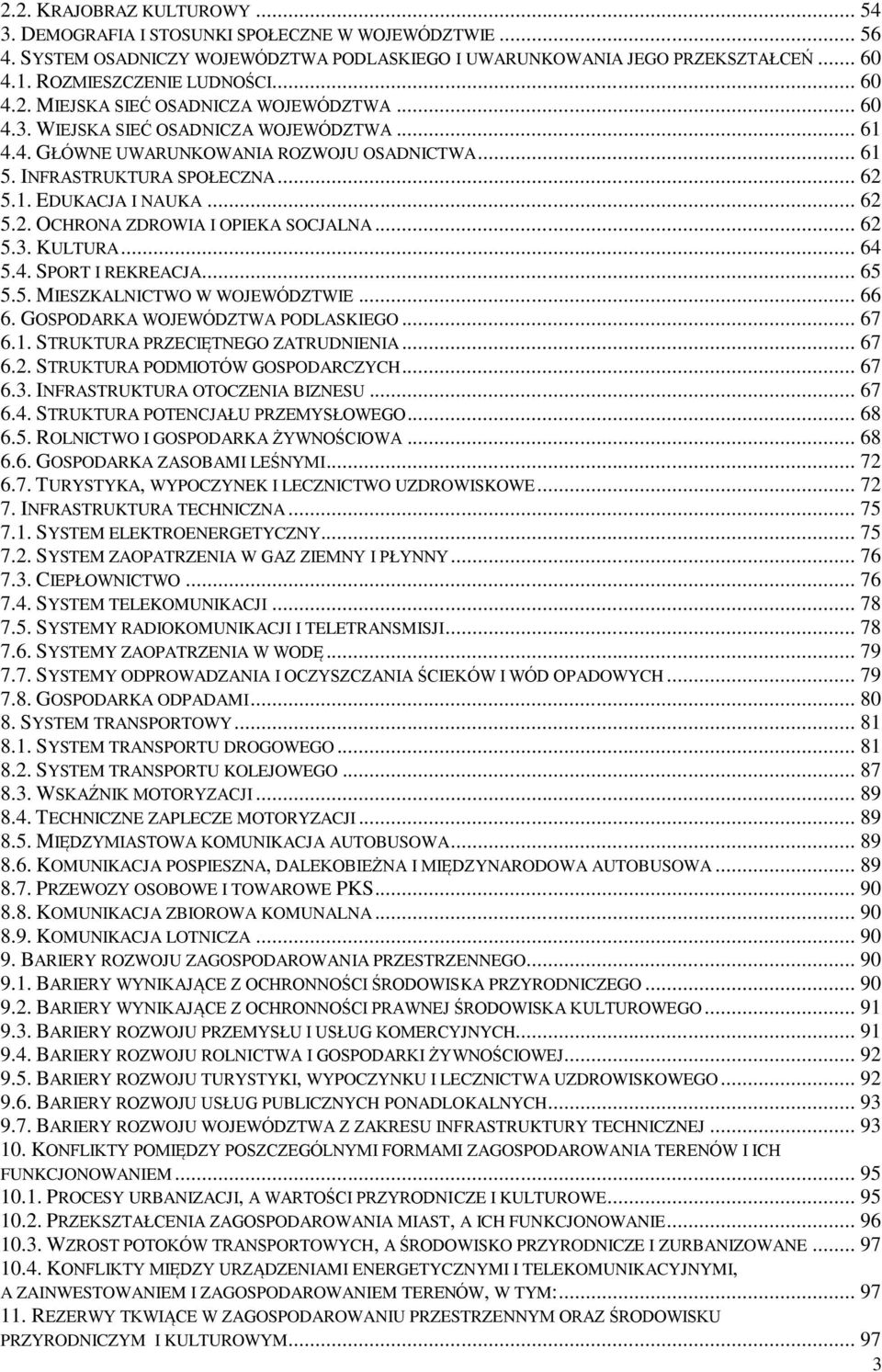 INFRASTRUKTURA SPOŁECZNA... 62 5.1. EDUKACJA I NAUKA... 62 5.2. OCHRONA ZDROWIA I OPIEKA SOCJALNA... 62 5.3. KULTURA... 64 5.4. SPORT I REKREACJA... 65 5.5. MIESZKALNICTWO W WOJEWÓDZTWIE... 66 6.