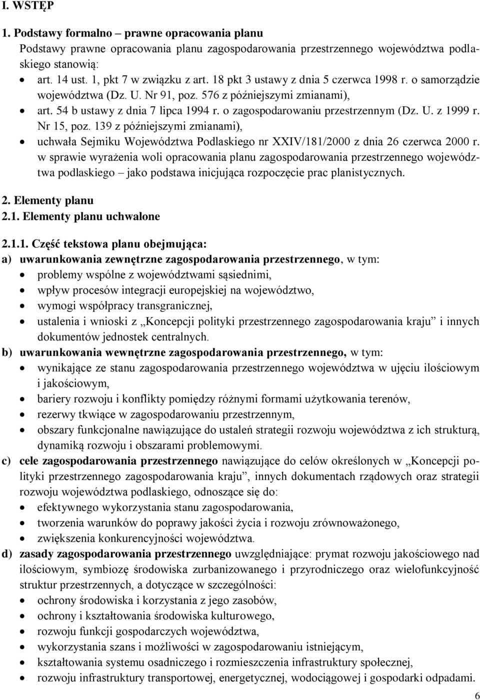 Nr 15, poz. 139 z późniejszymi zmianami), uchwała Sejmiku Województwa Podlaskiego nr XXIV/181/2000 z dnia 26 czerwca 2000 r.