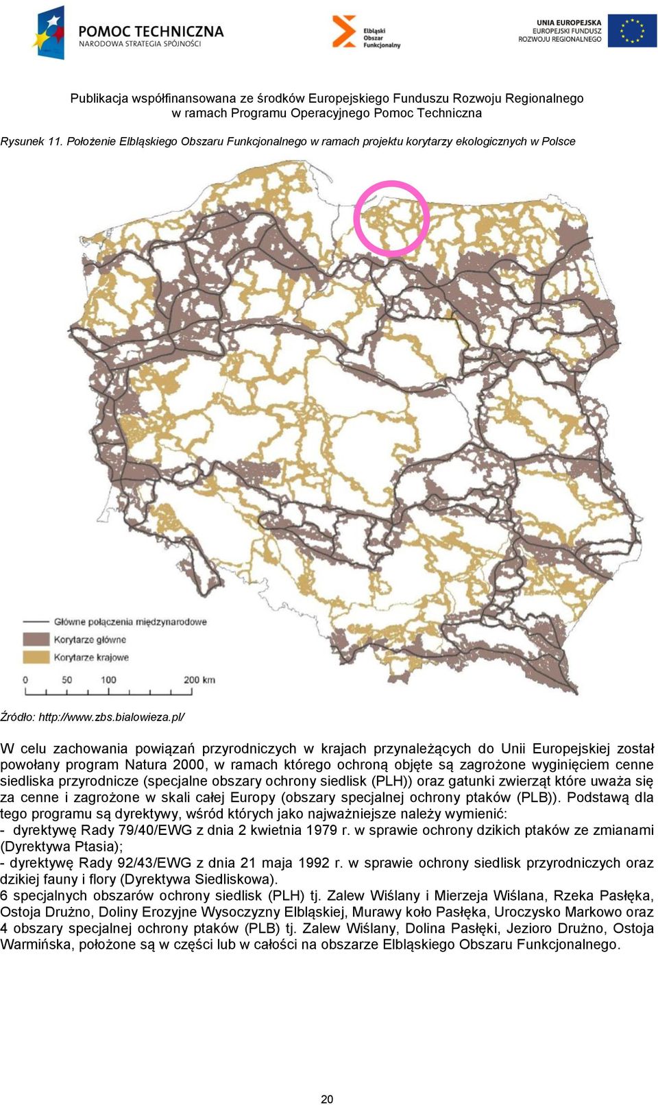 siedliska przyrodnicze (specjalne obszary ochrony siedlisk (PLH)) oraz gatunki zwierząt które uważa się za cenne i zagrożone w skali całej Europy (obszary specjalnej ochrony ptaków (PLB)).