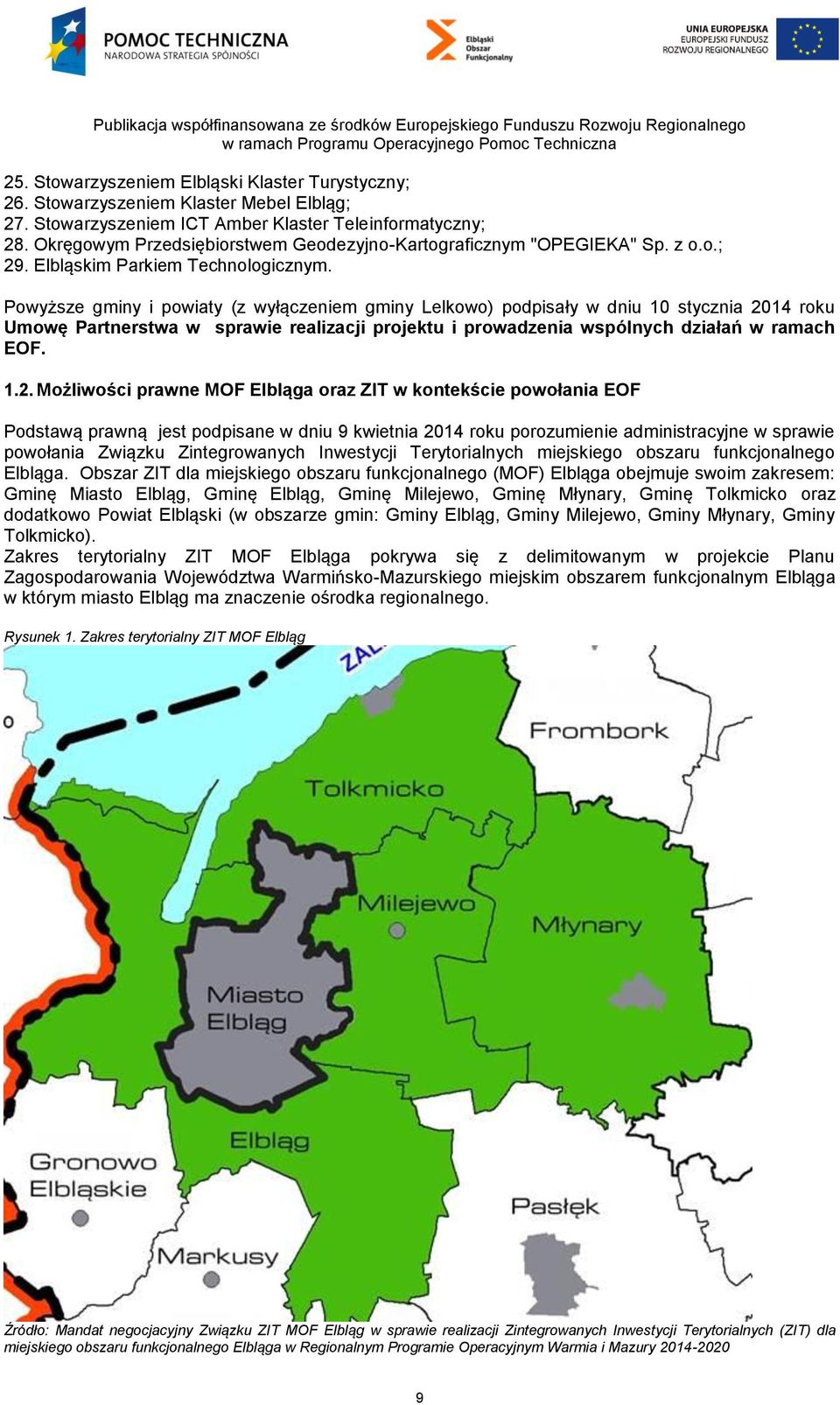 Powyższe gminy i powiaty (z wyłączeniem gminy Lelkowo) podpisały w dniu 10 stycznia 20