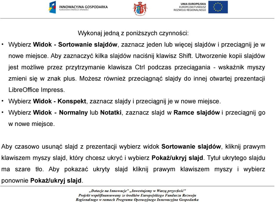 Możesz również przeciągnąć slajdy do innej otwartej prezentacji LibreOffice Impress. Wybierz Widok - Konspekt, zaznacz slajdy i przeciągnij je w nowe miejsce.