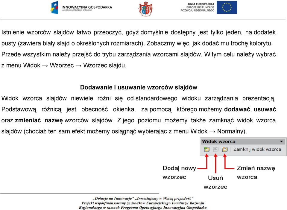 W tym celu należy wybrać z menu Widok Wzorzec Wzorzec slajdu.