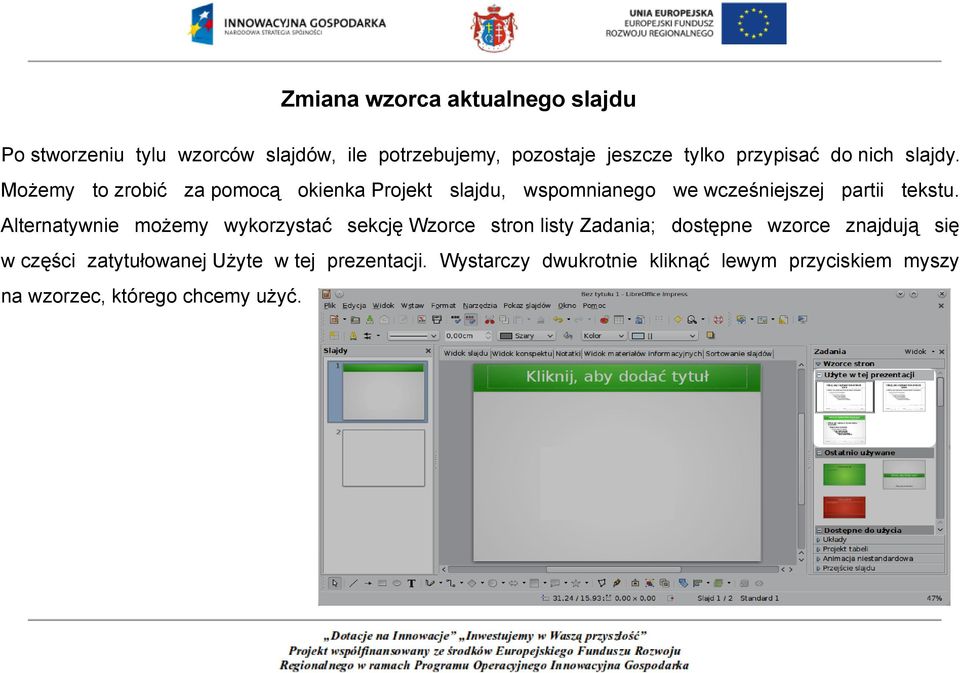 Możemy to zrobić za pomocą okienka Projekt slajdu, wspomnianego we wcześniejszej partii tekstu.