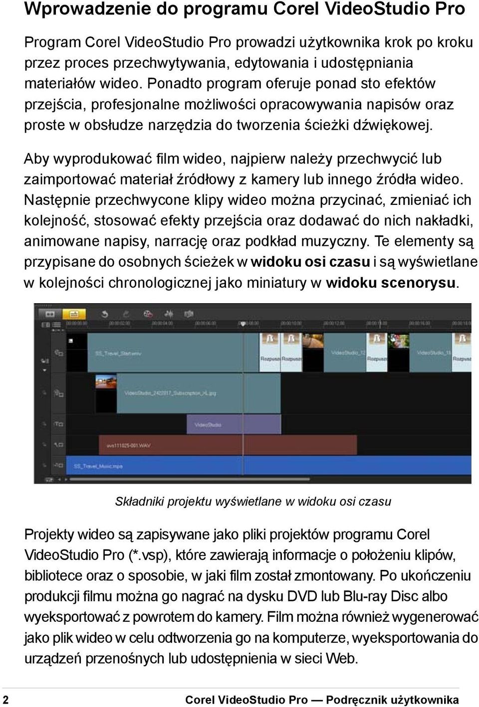 Aby wyprodukować film wideo, najpierw należy przechwycić lub zaimportować materiał źródłowy z kamery lub innego źródła wideo.