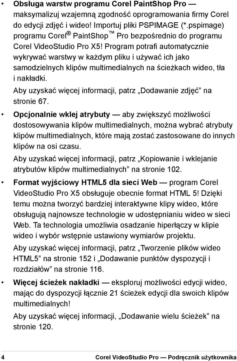 Program potrafi automatycznie wykrywać warstwy w każdym pliku i używać ich jako samodzielnych klipów multimedialnych na ścieżkach wideo, tła i nakładki.