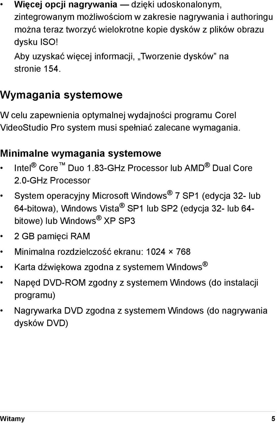 Minimalne wymagania systemowe Intel Core Duo 1.83-GHz Processor lub AMD Dual Core 2.