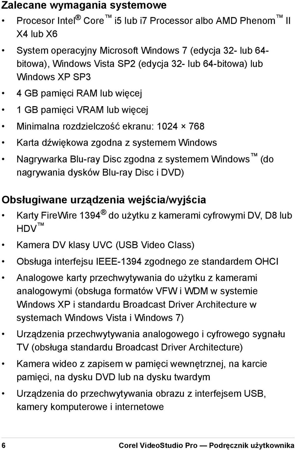 zgodna z systemem Windows (do nagrywania dysków Blu-ray Disc i DVD) Obsługiwane urządzenia wejścia/wyjścia Karty FireWire 1394 do użytku z kamerami cyfrowymi DV, D8 lub HDV Kamera DV klasy UVC (USB