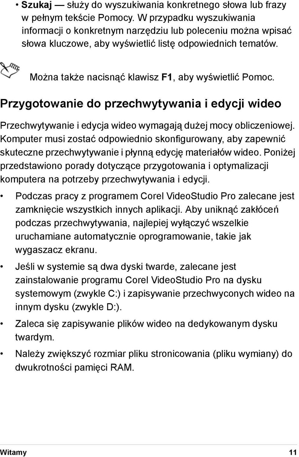 Przygotowanie do przechwytywania i edycji wideo Przechwytywanie i edycja wideo wymagają dużej mocy obliczeniowej.