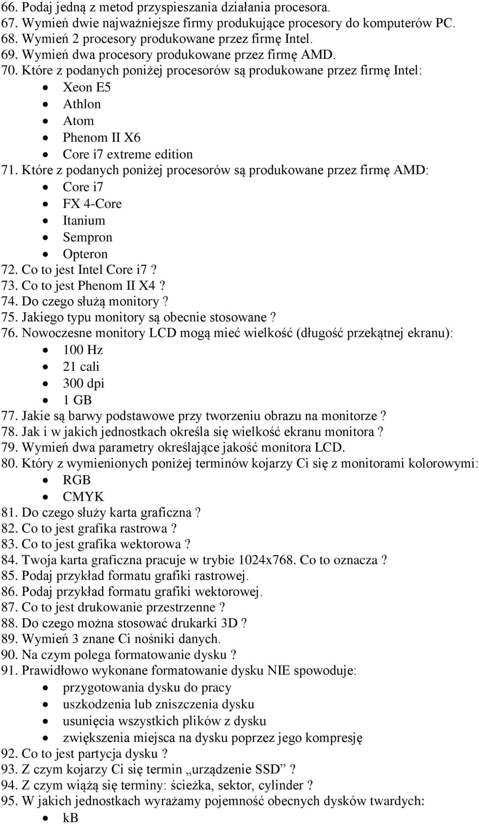 Które z podanych poniżej procesorów są produkowane przez firmę AMD: Core i7 FX 4-Core Itanium Sempron Opteron 72. Co to jest Intel Core i7? 73. Co to jest Phenom II X4? 74. Do czego służą monitory?