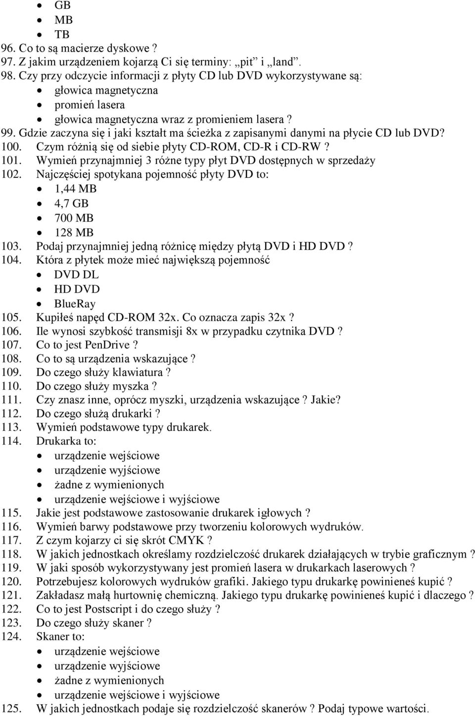 Gdzie zaczyna się i jaki kształt ma ścieżka z zapisanymi danymi na płycie CD lub DVD? 100. Czym różnią się od siebie płyty CD-ROM, CD-R i CD-RW? 101.