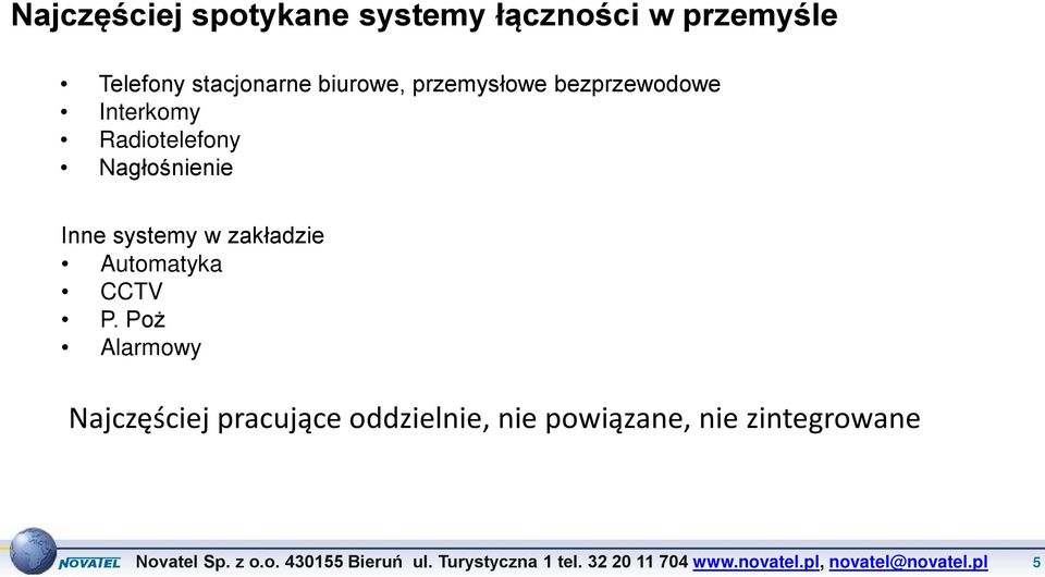 Radiotelefony Nagłośnienie Inne systemy w zakładzie Automatyka CCTV