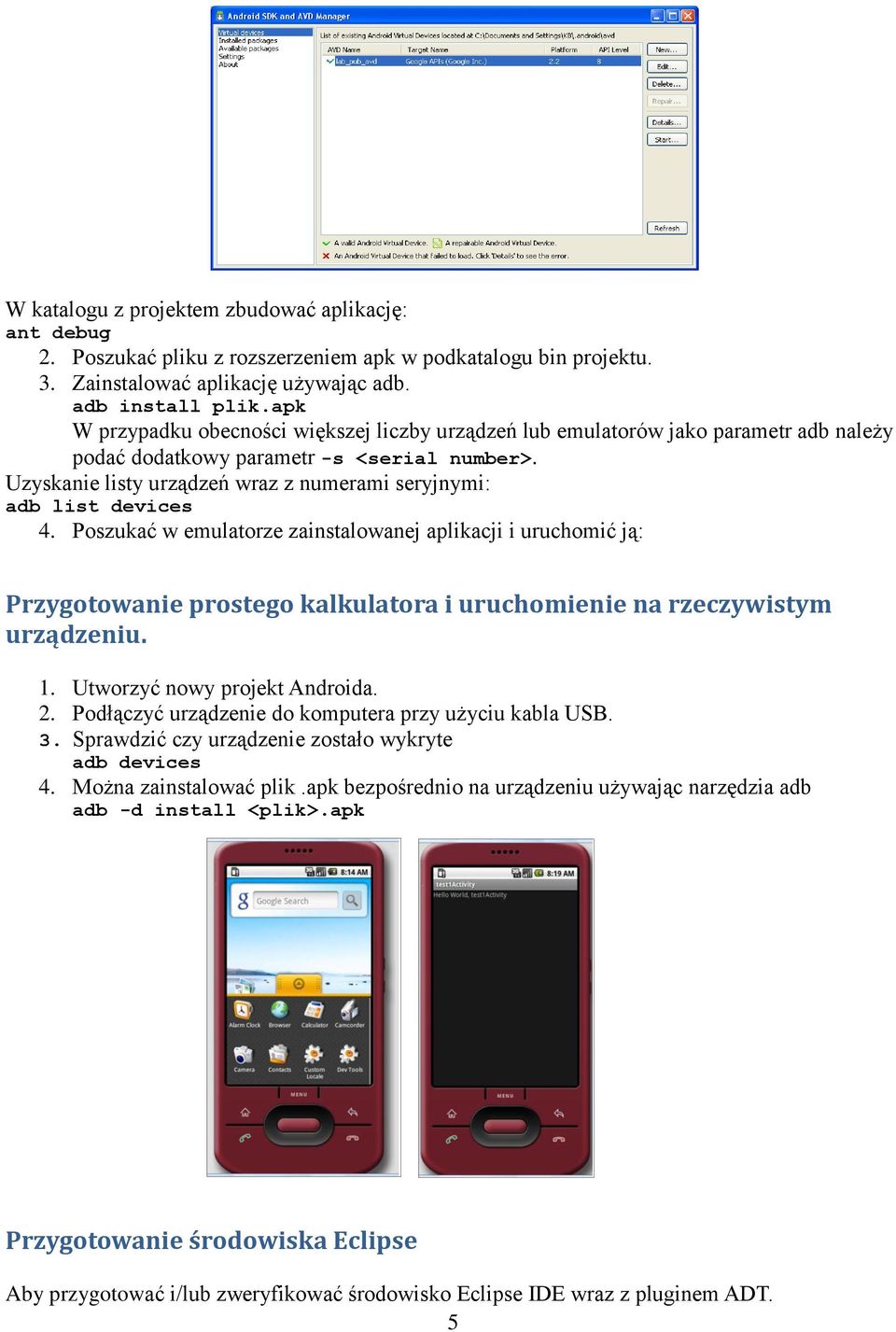 Uzyskanie listy urządzeń wraz z numerami seryjnymi: adb list devices 4.