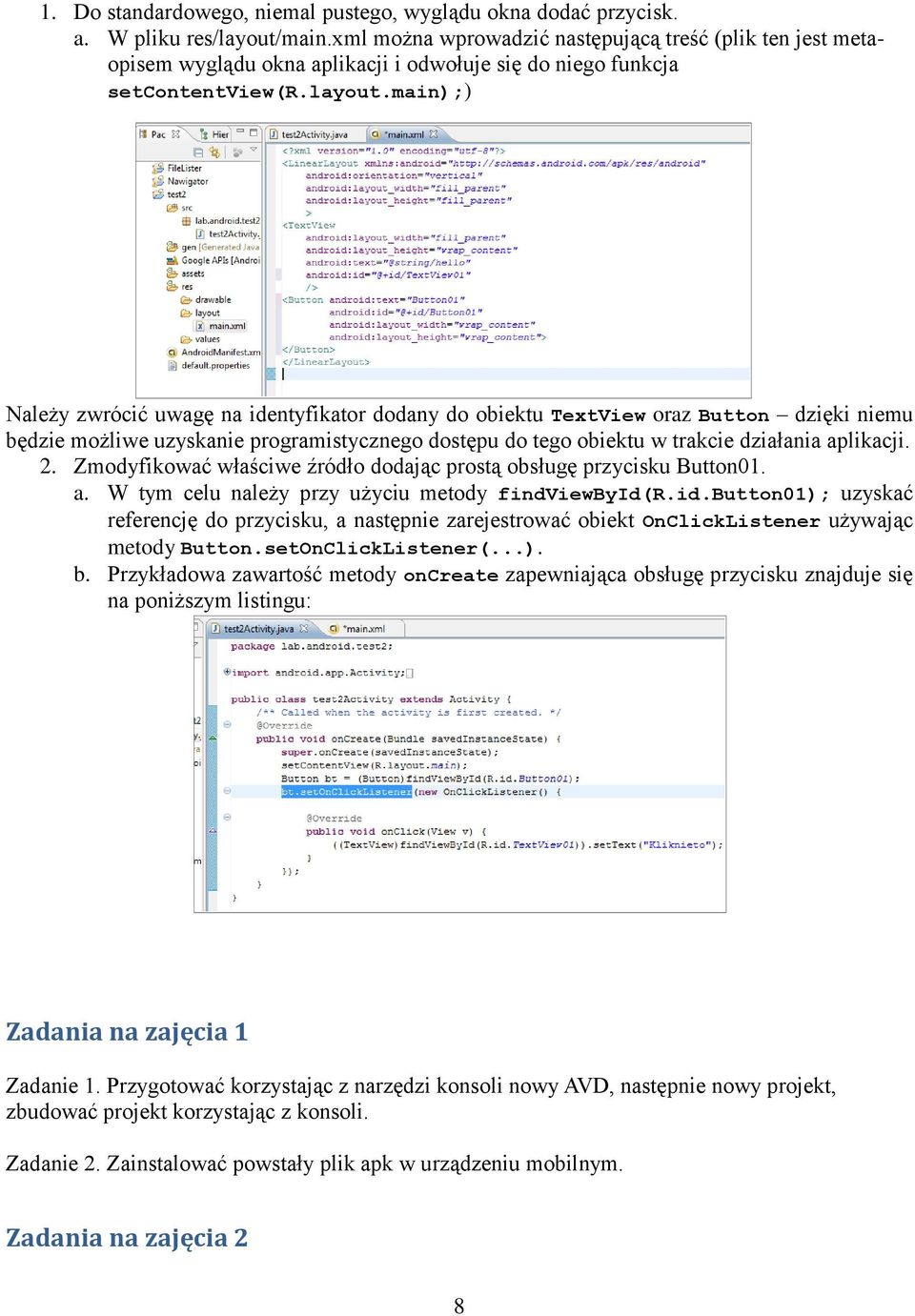 main);) Należy zwrócić uwagę na identyfikator dodany do obiektu TextView oraz Button dzięki niemu będzie możliwe uzyskanie programistycznego dostępu do tego obiektu w trakcie działania aplikacji. 2.