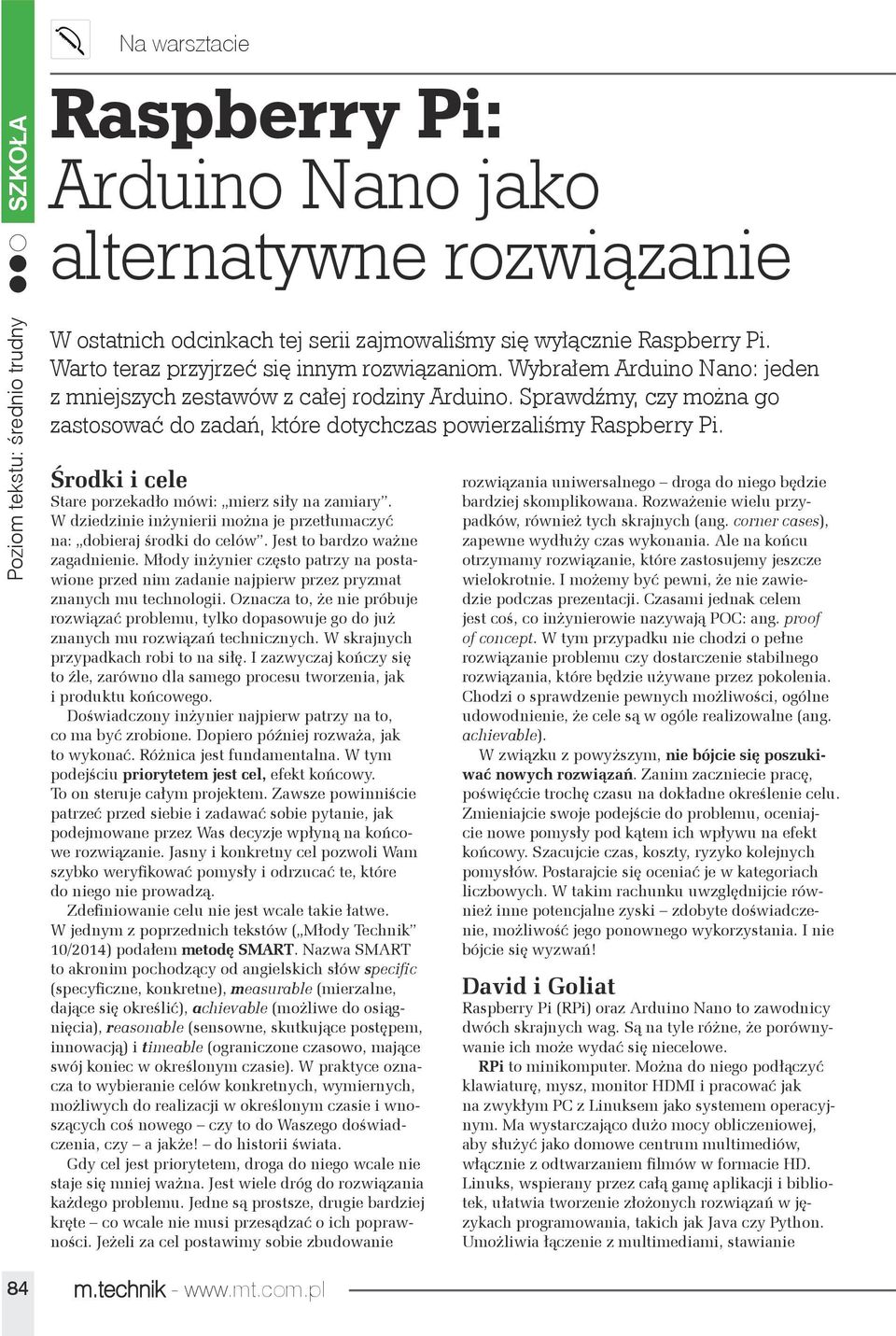 Sprawdźmy, czy można go zastosować do zadań, które dotychczas powierzaliśmy Raspberry Pi. Środki i cele Stare porzekadło mówi: mierz siły na zamiary.