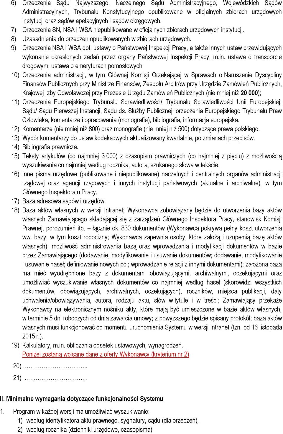 9) Orzeczenia NSA i WSA dot. ustawy o Państwowej Inspekcji Pracy, a także innych ustaw przewidujących wykonanie określonych zadań przez organy Państwowej Inspekcji Pracy, m.in. ustawa o transporcie drogowym, ustawa o emeryturach pomostowych.