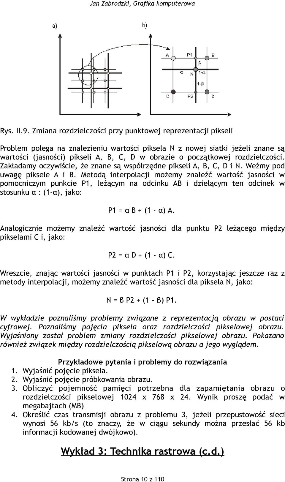 początkowej rozdzielczości. Zakładamy oczywiście, że znane są współrzędne pikseli A, B, C, D i N. Weźmy pod uwagę piksele A i B.