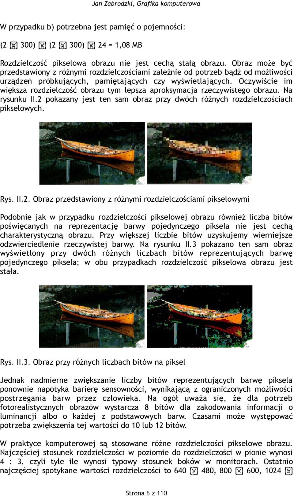 Oczywiście im większa rozdzielczość obrazu tym lepsza aproksymacja rzeczywistego obrazu. Na rysunku II.2 