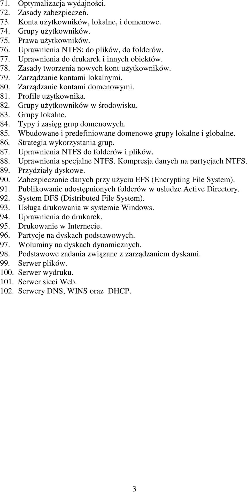 Grupy użytkowników w środowisku. 83. Grupy lokalne. 84. Typy i zasięg grup domenowych. 85. Wbudowane i predefiniowane domenowe grupy lokalne i globalne. 86. Strategia wykorzystania grup. 87.