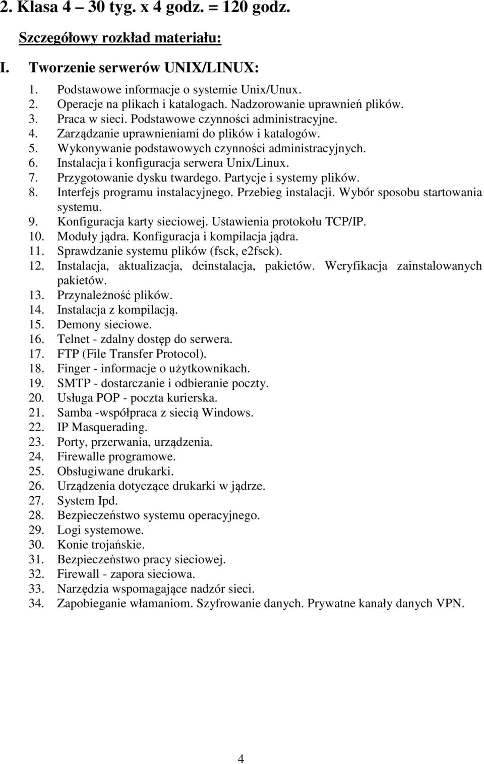 Instalacja i konfiguracja serwera Unix/Linux. 7. Przygotowanie dysku twardego. Partycje i systemy plików. 8. Interfejs programu instalacyjnego. Przebieg instalacji. Wybór sposobu startowania systemu.