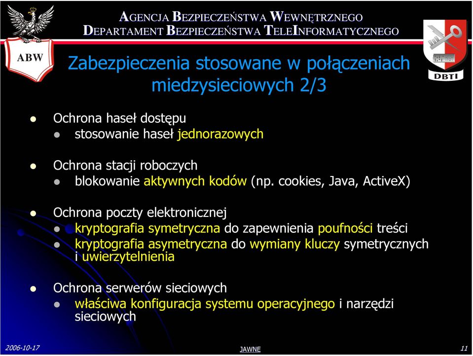 cookies, Java, ActiveX) Ochrona poczty elektronicznej kryptografia symetryczna do zapewnienia poufności treści