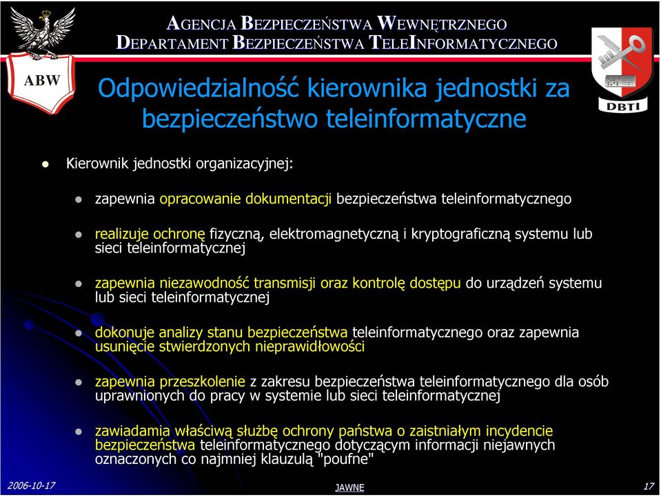 analizy stanu bezpieczeństwa teleinformatycznego oraz zapewnia usunięcie stwierdzonych nieprawidłowości zapewnia przeszkolenie z zakresu bezpieczeństwa teleinformatycznego dla osób uprawnionych do