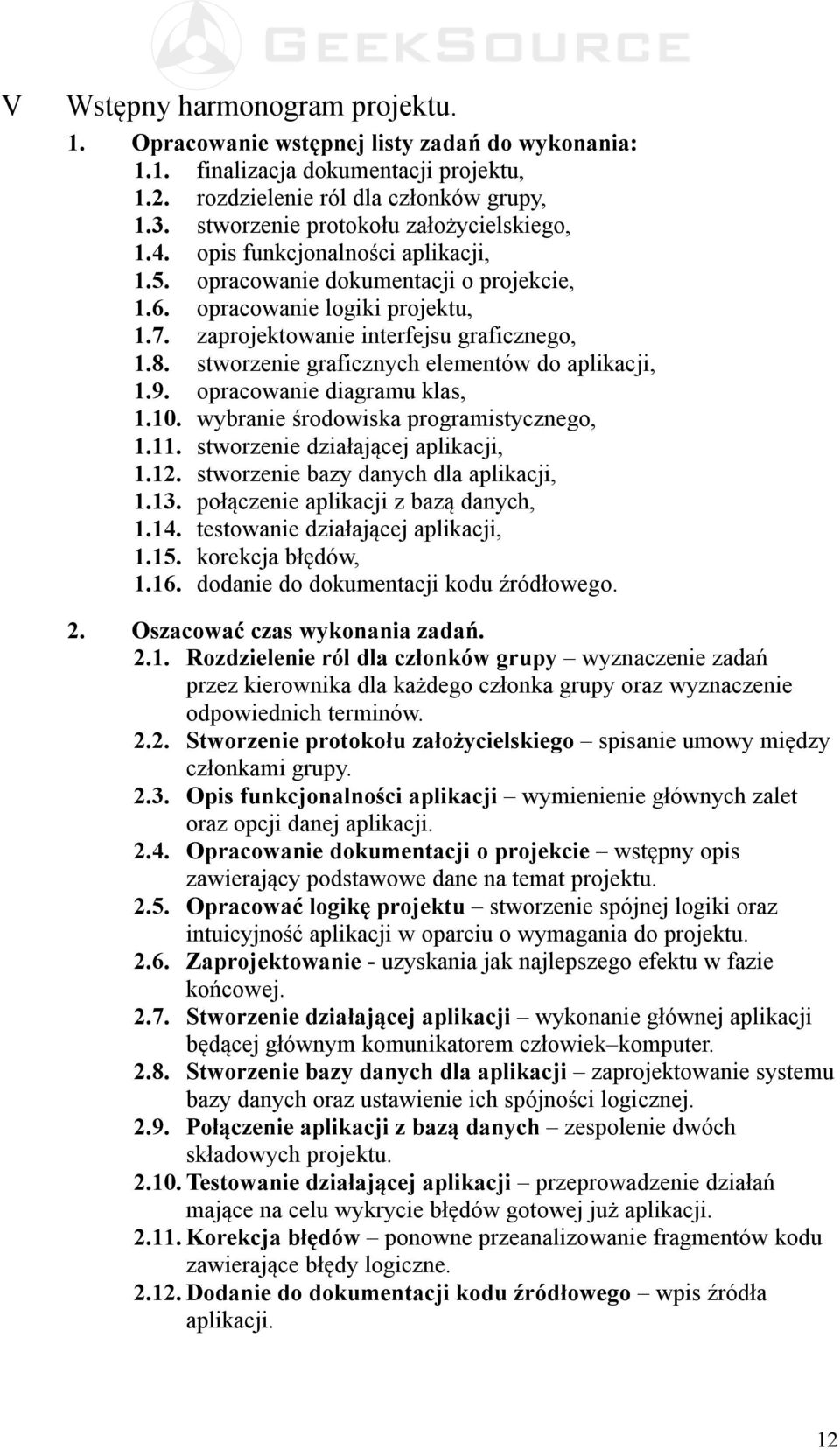 8. stworzenie graficznych elementów do aplikacji, 1.9. opracowanie diagramu klas, 1.10. wybranie środowiska programistycznego, 1.11. stworzenie działającej aplikacji, 1.12.