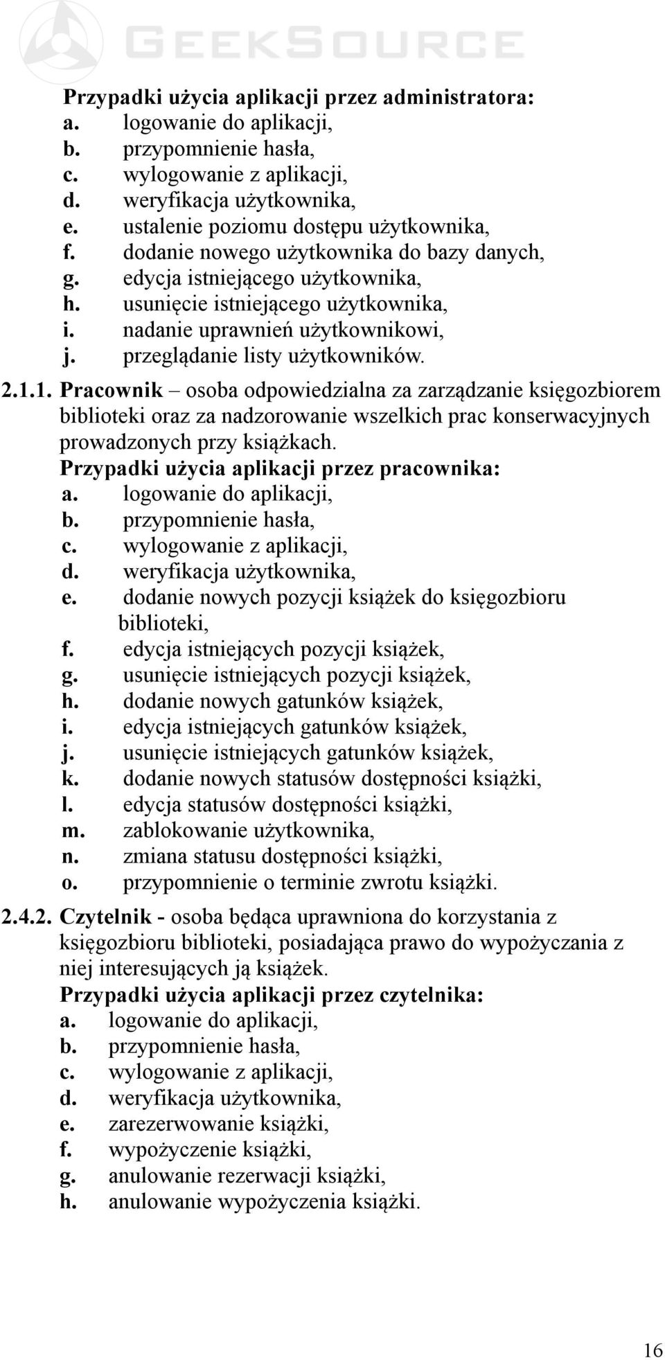 1. Pracownik osoba odpowiedzialna za zarządzanie księgozbiorem biblioteki oraz za nadzorowanie wszelkich prac konserwacyjnych prowadzonych przy książkach.